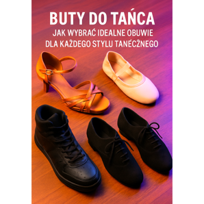 Dance Shoes - Jak si vybrat perfektní obuv pro jakýkoli taneční styl 2025