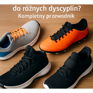 Jak vybrat sportovní obuv pro různé disciplíny? Kompletní průvodce