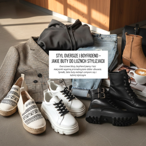 Oversize a boyfriend styl – jaké boty nosit pro volný styl